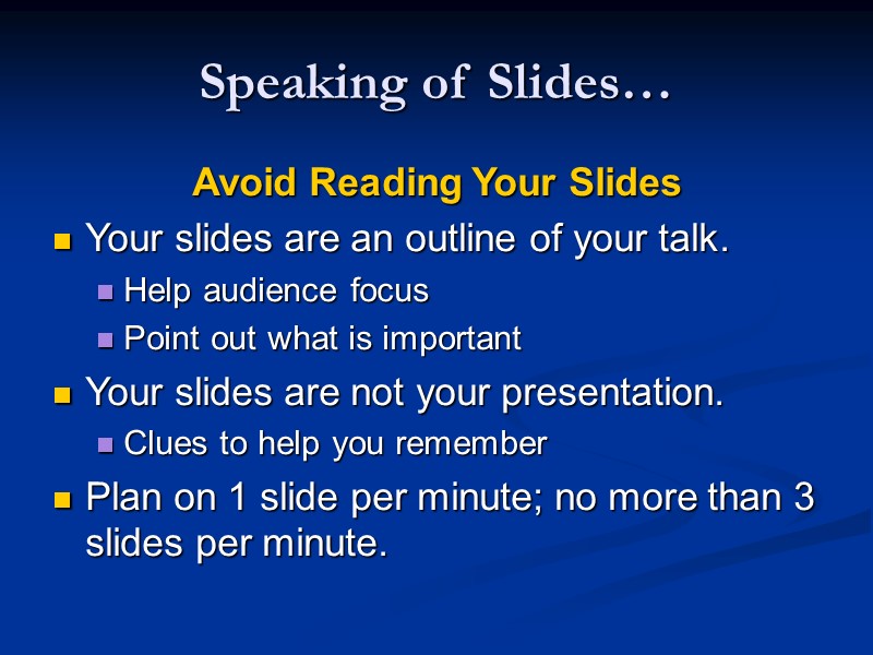 Speaking of Slides… Avoid Reading Your Slides Your slides are an outline of your